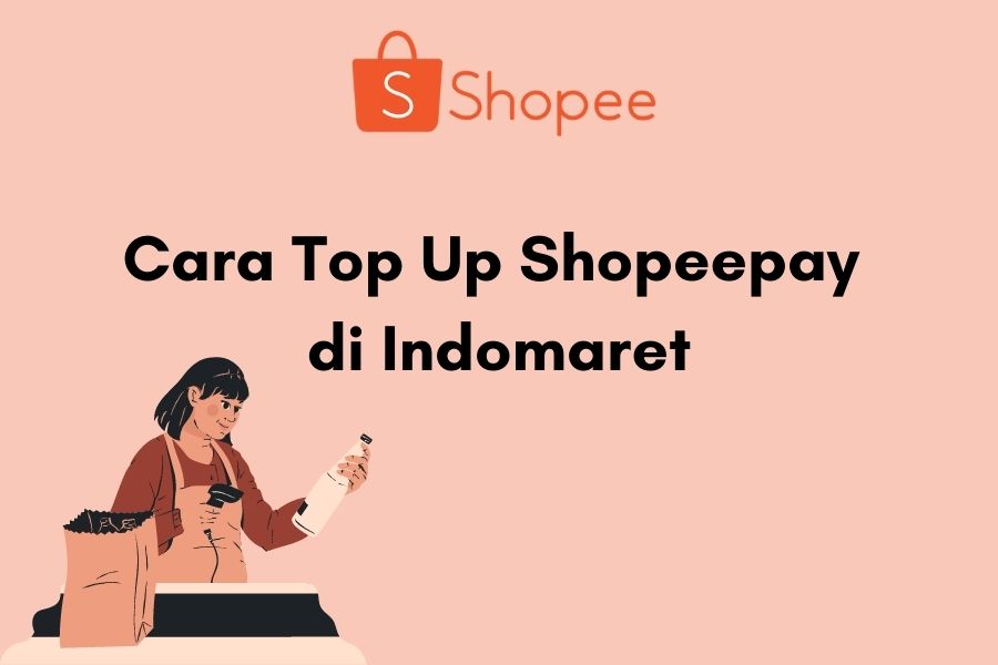 Cara Top Up Saldo ShopeePay di Indomaret