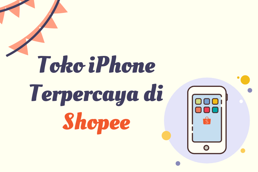 10 Rekomendasi Toko IPhone Terpercaya Di Shopee, Baru Second